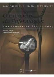 O Exercício da Enfermagem: uma Abordagem ética- Legal 3ªed - Taka Oguisso; Maria Joséschmidt