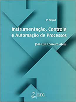 Instrumentação, Controle e Automação de Processos - 2ª Edição / José Luiz Loureiro Alves