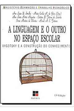A Linguagem e o Outro no Espaço Escolar - 5ª Edição/ Ana Luiza B. Smolka e Outros
