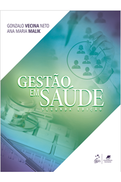 Gestão Em Saúde- 2ª Edição - Gonzalo Vecina Neto; Ana Maria Malik