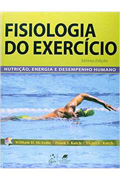 Fisiologia do Exercício: Energia: Nutrição e Desempenho Humano 7ªed