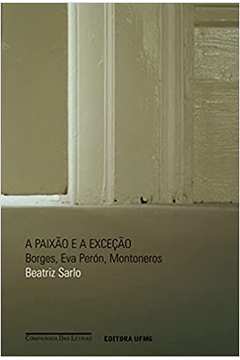 Beatriz SarloA Paixão e a Exceção /