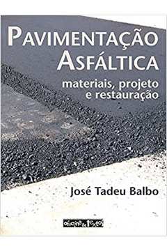 Pavimentação Asfáltica: Materiais, Projeto e Restauração - José Tadeu Baldo