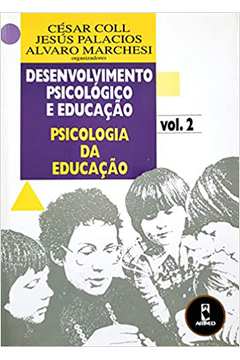 Desenvolvimento Psicológico e Educação: Psicologia da Educação Vol. 2 - CESAR COLLL
