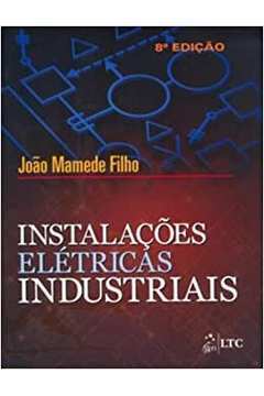 Instalações Elétricas Industriais - 8ª Edição - João Mamede Filho