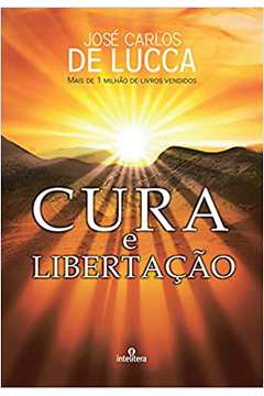 Cura e Libertação - José Carlos de Lucca