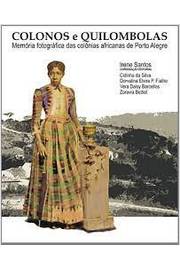 Colonos e Quilombolas: Memória Fotográfica das Colônias Africanas de.. / Irene Santos (coord.)