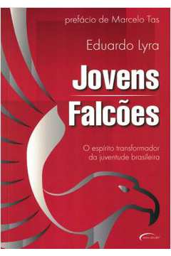 Jovens Falcões - o Espírito Transformador da Juventude Brasileira - Eduardo Lyra