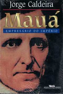 Mauá: Empresário do Império - Jorge Caldeira