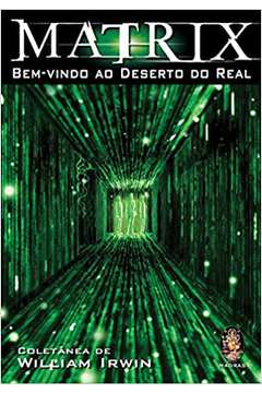 Matrix. Bem Vindo ao Deserto do Real / William Irwin
