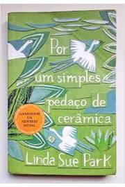 Por um Simples Pedaço de Cerâmica -  Linda Sue Park