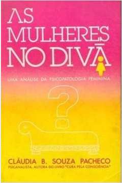 As Mulheres no Diva: uma Análise da Psicopatologia Feminina 2ª Ediçã - Claudia de Souza Pacheco