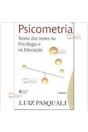 Psicometria: Teoria dos Testes na Psicologia e na Educação 5ª Edição - Luiz Pasquali