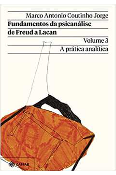 Fundamentos da Psicanálise de Freud a Lacan ( Volume 3 ) - Marco Antonio Coutinho Jorge