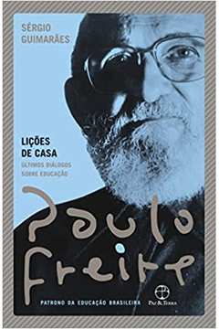 Lições de Casa: Últimos Diálogos Sobre Educação (novo) - Paulo Freire ; Sérgio Guimarães