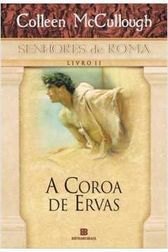 A Coroa de Ervas- Livro Ii- Série Senhores de Roma -Colleen Mccullough