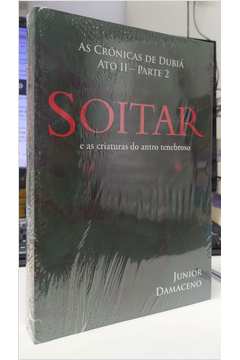 As Crônicas de Dubiá Ato Ii- Parte 2- Soitar e as Criaturas do Antro T - Junior Samaceno