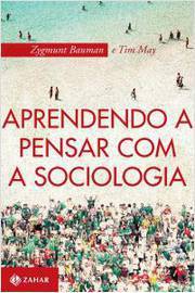Aprendendo a Pensar Com a Sociologia- Zygmunt Bauman; Tim May