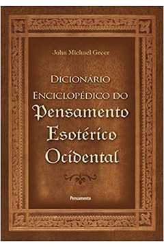 O Dicionário Enciclopédico do Pensamento Esotérico Ocidental - John Michael Greer