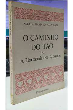 O Caminho do Tao Ou a Harmonia dos Opostos - Angela Maria La Sala Batá