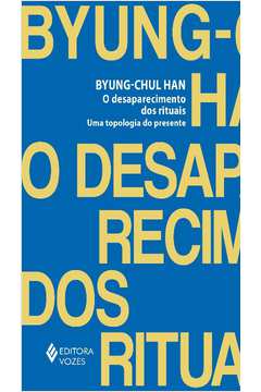 O Desaparecimento dos Rituais: uma Topologia do Presente ( Novo) - Byung-chul Han