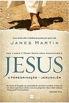 Jesus. a Peregrinação. Jerusalém (novo) - James Martin