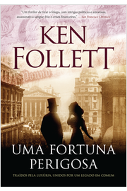 Uma Fortuna Perigosa - Ken Follett
