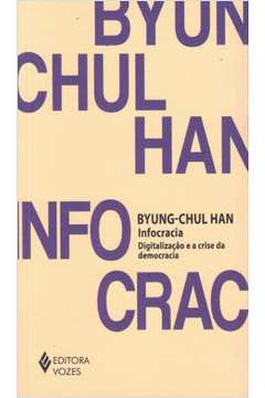 Infocracia: Digitalização e a Crise da Democracia ( Novo) - Byung-chul Han