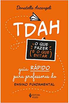 Tdah: o Que Fazer e o Que Evitar: Guia Rápido para Professores..(novo) - Donatella Arcangel