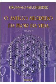 O Antigo Segredo da Flor da Vida- Volume 1 -  Drunvalo Melchizedek