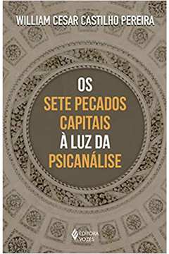 Os Sete Pecados Capitais à Luz da Psicanálise (novo) - William Cesar Castilho Pereira