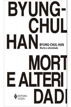 Morte e Alteridade ( Novo ) - Byung-chul Han