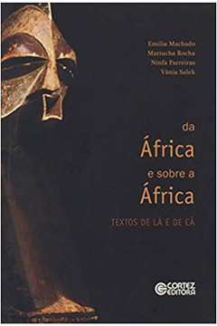 Da África e Sobre a África: Textos de Lá e de Cá - Emilia Machado