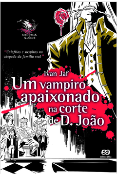 Um Vampiro Apaixonado na Corte de D. João - Ivan Jaf