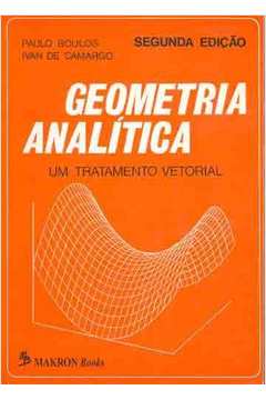 Geometria Analítica um Tratamento Vetorial - 2ª Edição - Paulo Boulos / Ivan de Camargo