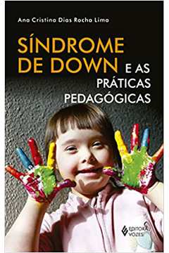 Síndrome de Down e as Práticas Pedagógicas (novo) - Ana Cristina Dias Rocha Lima