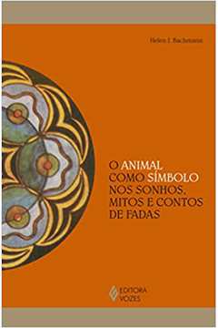 O Animal Como Símbolo nos Sonhos, Mitos e Contos de Fadas (novo) - Helen I. Bachmann