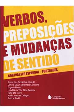 Verbos, Preposições e Mudanças de Sentido: Contrastes Espanhol-portugu Gretel Eres Fernández -