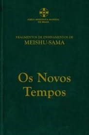 Os Novos Tempos- Fragmentos de Ensinamentos de Meishu-sama - Meishu-sama