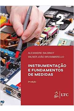 Instrumentação e Fundamentos de Medidas- Volume 2- 3ª Edição - Alexandre Balbinot; Valner João Brusamarello