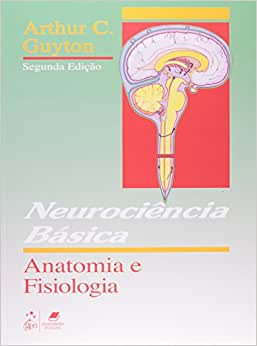 Neurociência Básica - Anatomia e Fisiologia - 2ª Edição / Arthur C. Guyton