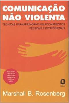 Comunicação Não Violenta - Nova Edição: Técnicas Para...(novo)