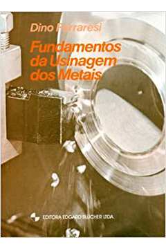 Fundamentos da Usinagem dos Metais - Dino Ferraresi