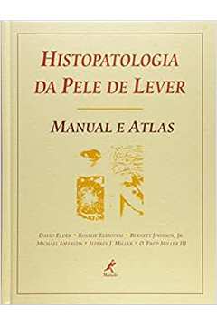 Histopatologia da Pele de Lever - Manual e Atlas (lacrado) - David Elder e Outros