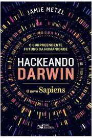 Hackeando Darwin- o Novo Sapiens Jamie Metzil