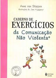 Caderno de Exercícios de Comunicação Não Violenta- Anne Van Stappen