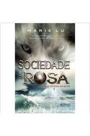 Sociedade da Rosa- Série Jovens de Elite - Marie Lu