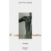 O Corpo e Seus Símbolos: uma Antropologia Essencial- 18ª Edição + Jean Yves Leloup