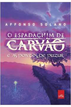O Espadachim de Carvão e as Pontes de Puzur - Affonso Solano