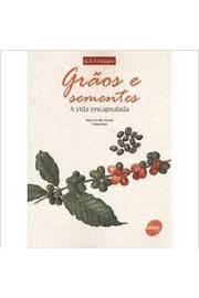 Grãos e Sementes: a Vida Encapsulada - Gil Felippe